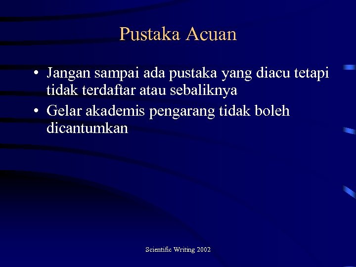 Pustaka Acuan • Jangan sampai ada pustaka yang diacu tetapi tidak terdaftar atau sebaliknya