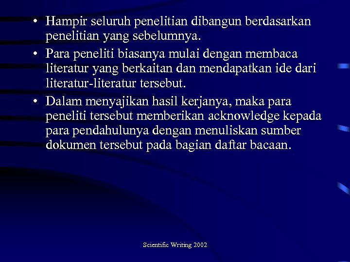  • Hampir seluruh penelitian dibangun berdasarkan penelitian yang sebelumnya. • Para peneliti biasanya