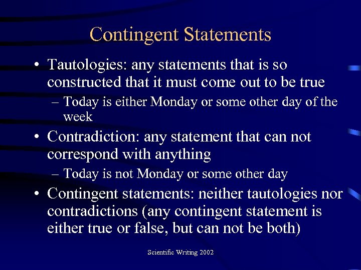 Contingent Statements • Tautologies: any statements that is so constructed that it must come