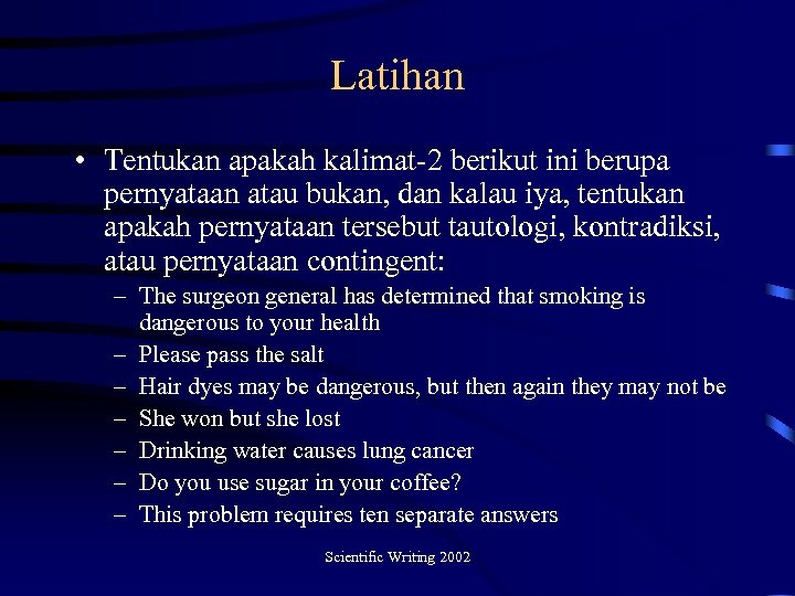 Latihan • Tentukan apakah kalimat-2 berikut ini berupa pernyataan atau bukan, dan kalau iya,