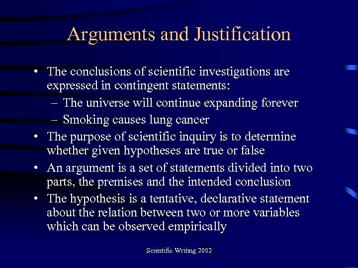 Arguments and Justification • The conclusions of scientific investigations are expressed in contingent statements: