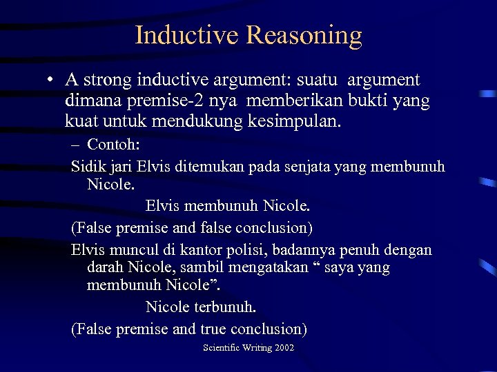 Inductive Reasoning • A strong inductive argument: suatu argument dimana premise-2 nya memberikan bukti