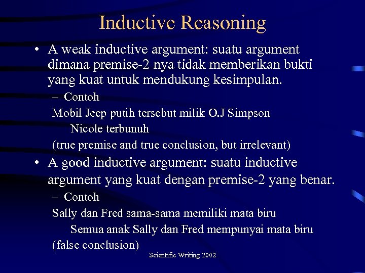 Inductive Reasoning • A weak inductive argument: suatu argument dimana premise-2 nya tidak memberikan