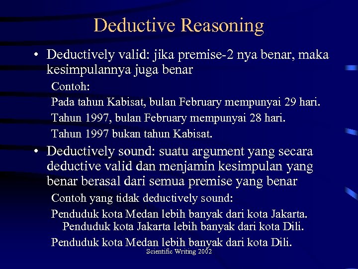 Deductive Reasoning • Deductively valid: jika premise-2 nya benar, maka kesimpulannya juga benar Contoh: