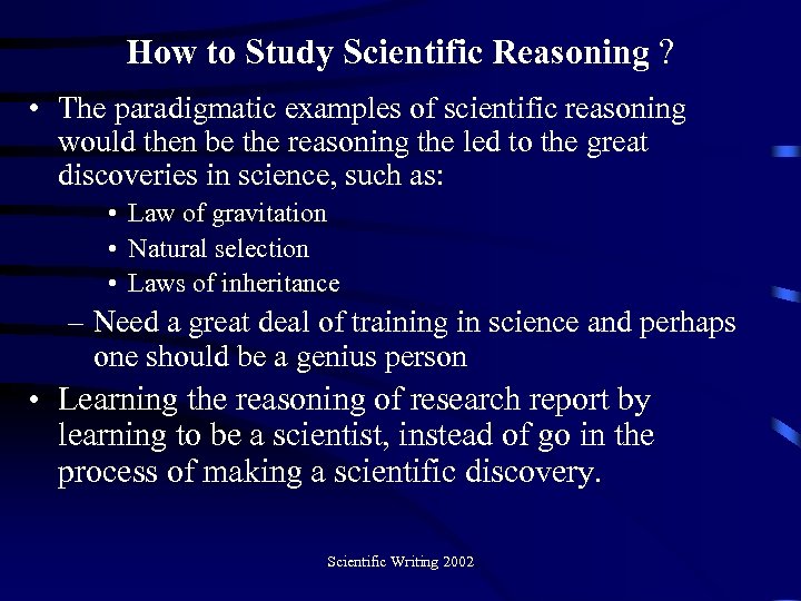 How to Study Scientific Reasoning ? • The paradigmatic examples of scientific reasoning would