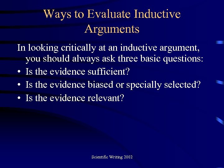 Ways to Evaluate Inductive Arguments In looking critically at an inductive argument, you should