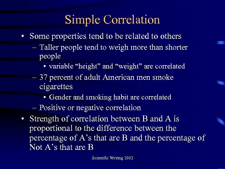 Simple Correlation • Some properties tend to be related to others – Taller people