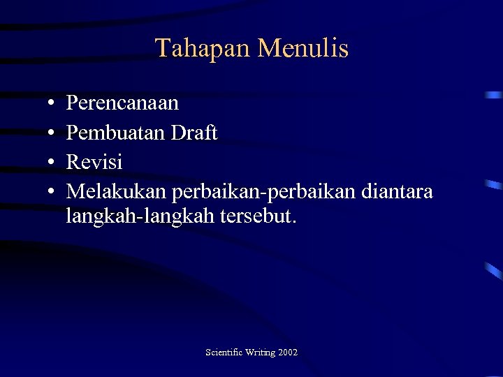 Tahapan Menulis • • Perencanaan Pembuatan Draft Revisi Melakukan perbaikan-perbaikan diantara langkah-langkah tersebut. Scientific