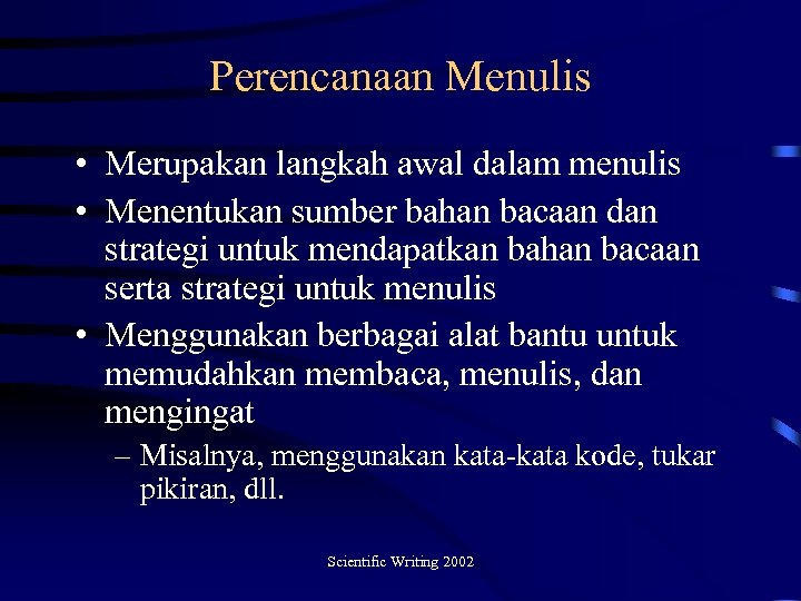 Perencanaan Menulis • Merupakan langkah awal dalam menulis • Menentukan sumber bahan bacaan dan