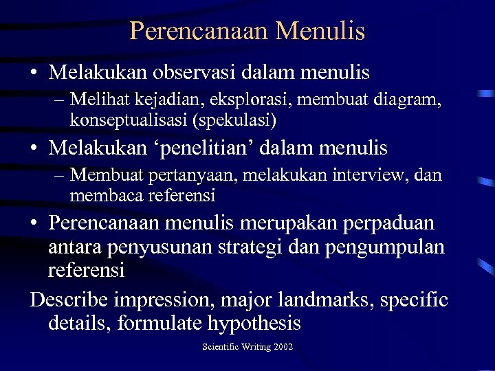 Perencanaan Menulis • Melakukan observasi dalam menulis – Melihat kejadian, eksplorasi, membuat diagram, konseptualisasi