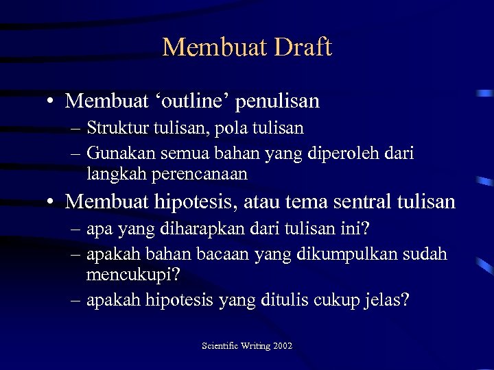 Membuat Draft • Membuat ‘outline’ penulisan – Struktur tulisan, pola tulisan – Gunakan semua