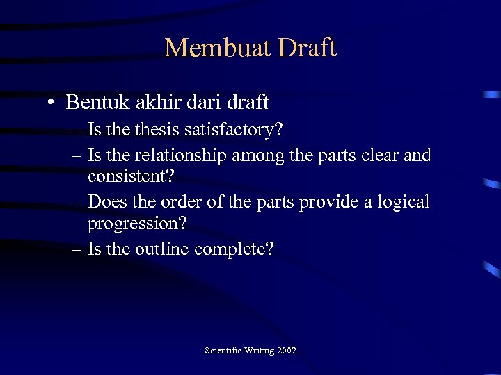 Membuat Draft • Bentuk akhir dari draft – Is thesis satisfactory? – Is the