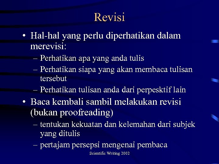 Revisi • Hal-hal yang perlu diperhatikan dalam merevisi: – Perhatikan apa yang anda tulis