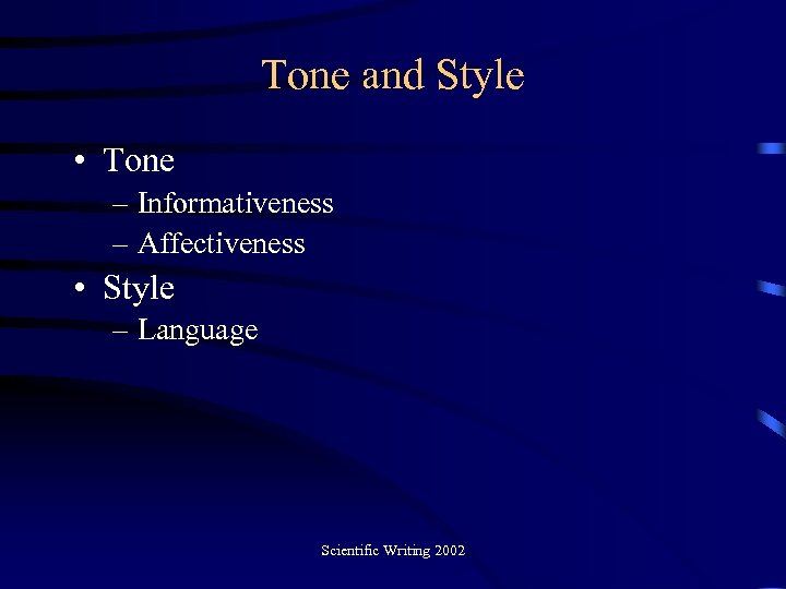 Tone and Style • Tone – Informativeness – Affectiveness • Style – Language Scientific