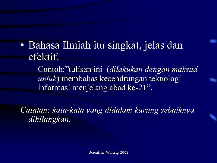  • Bahasa Ilmiah itu singkat, jelas dan efektif. – Contoh: ”tulisan ini (dilakukan