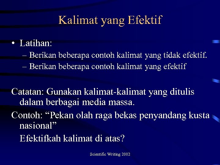 Kalimat yang Efektif • Latihan: – Berikan beberapa contoh kalimat yang tidak efektif. –
