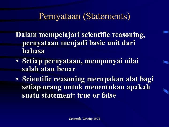 Pernyataan (Statements) Dalam mempelajari scientific reasoning, pernyataan menjadi basic unit dari bahasa • Setiap