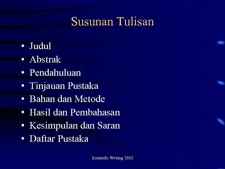 Susunan Tulisan • • Judul Abstrak Pendahuluan Tinjauan Pustaka Bahan dan Metode Hasil dan
