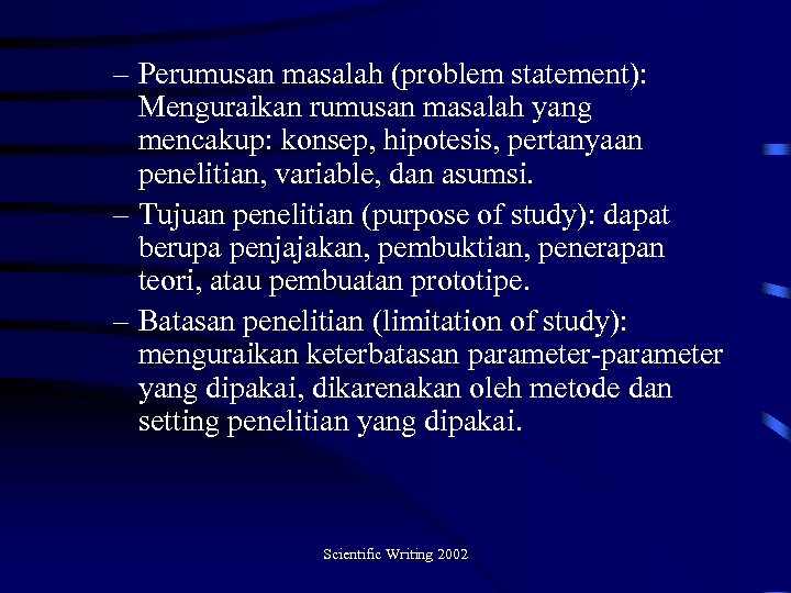 – Perumusan masalah (problem statement): Menguraikan rumusan masalah yang mencakup: konsep, hipotesis, pertanyaan penelitian,