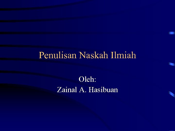 Penulisan Naskah Ilmiah Oleh: Zainal A. Hasibuan 
