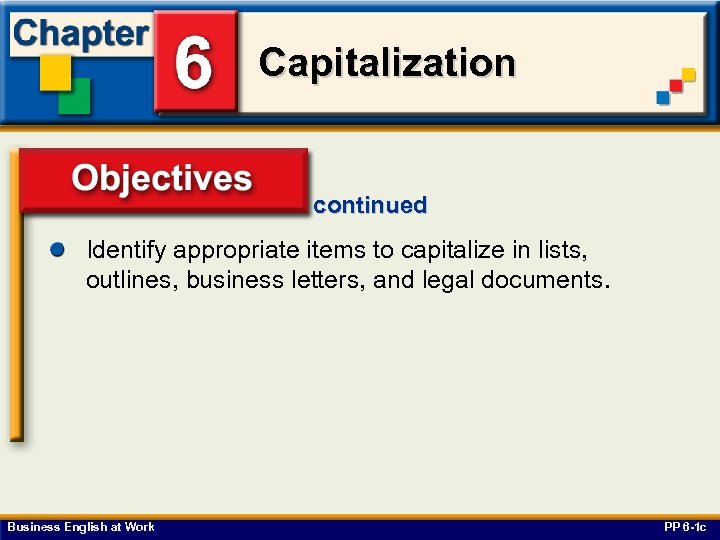 Capitalization continued Identify appropriate items to capitalize in lists, outlines, business letters, and legal