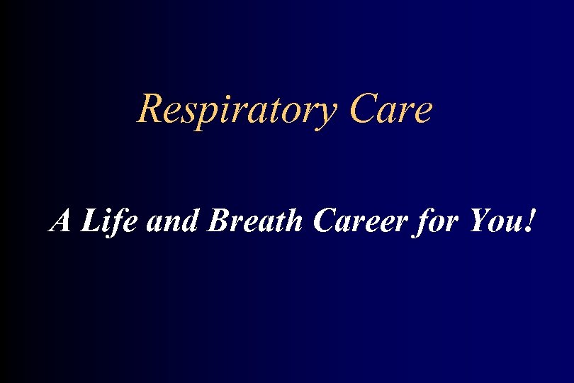 Respiratory Care A Life and Breath Career for You! 