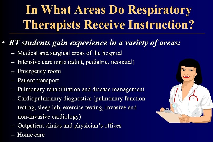 In What Areas Do Respiratory Therapists Receive Instruction? • RT students gain experience in