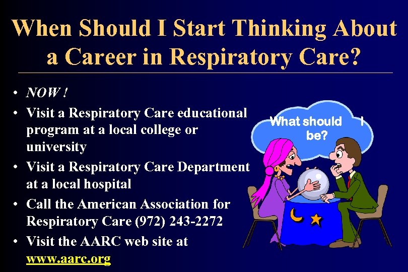 When Should I Start Thinking About a Career in Respiratory Care? • NOW !