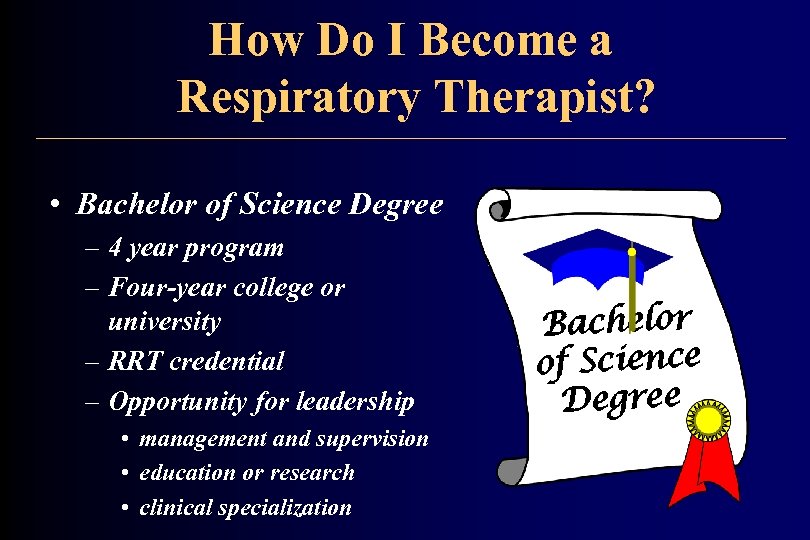 How Do I Become a Respiratory Therapist? • Bachelor of Science Degree – 4