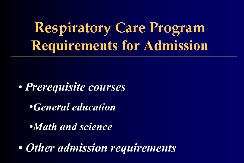 Respiratory Care Program Requirements for Admission • Prerequisite courses • General education • Math