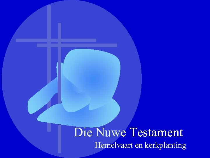 Die Nuwe Testament Hemelvaart en kerkplanting 