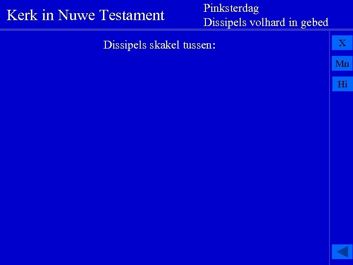 Kerk in Nuwe Testament Pinksterdag Dissipels volhard in gebed Dissipels skakel tussen: X Mn