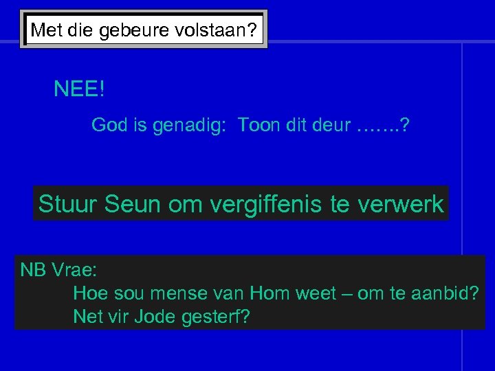 Met die gebeure volstaan? NEE! God is genadig: Toon dit deur ……. ? Stuur