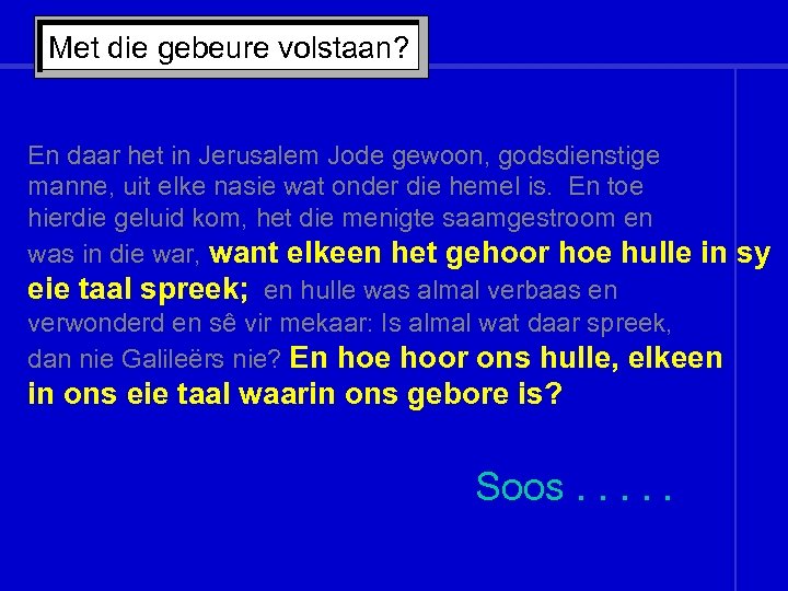 Met die gebeure volstaan? En daar het in Jerusalem Jode gewoon, godsdienstige manne, uit