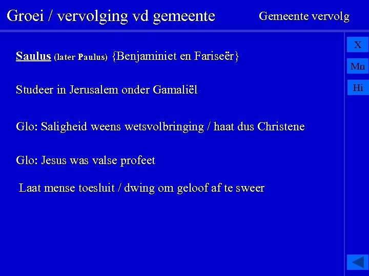 Groei / vervolging vd gemeente Gemeente vervolg Saulus (later Paulus) {Benjaminiet en Fariseër} Studeer