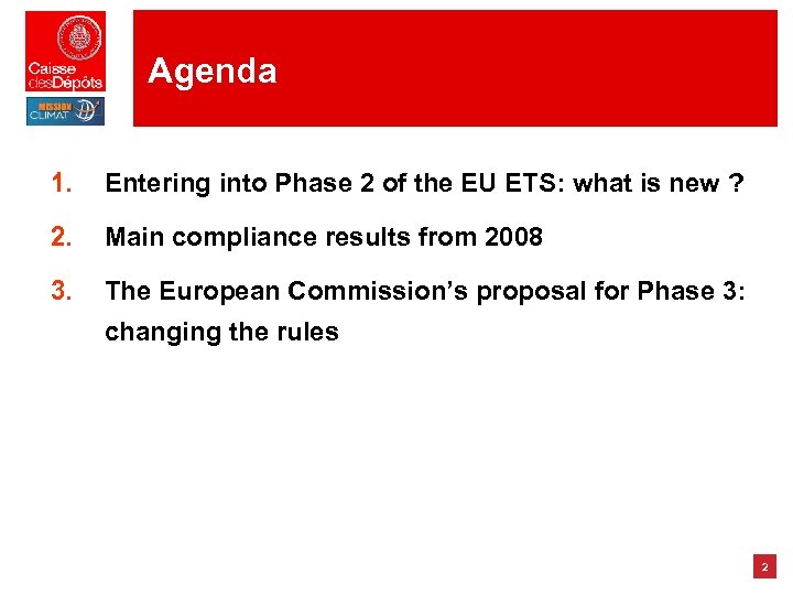 Agenda 1. Entering into Phase 2 of the EU ETS: what is new ?