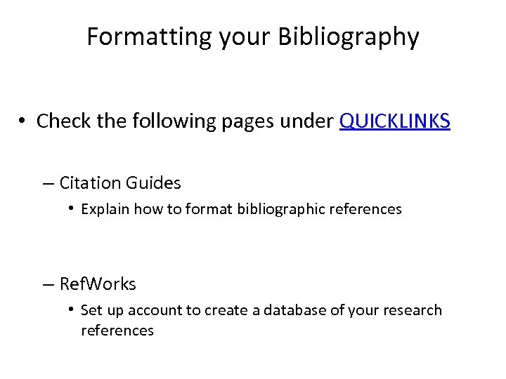 Formatting your Bibliography • Check the following pages under QUICKLINKS – Citation Guides •