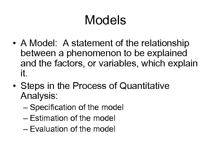 Models • A Model: A statement of the relationship between a phenomenon to be