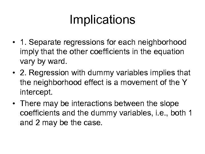 Implications • 1. Separate regressions for each neighborhood imply that the other coefficients in