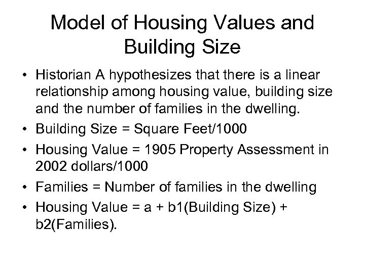 Model of Housing Values and Building Size • Historian A hypothesizes that there is