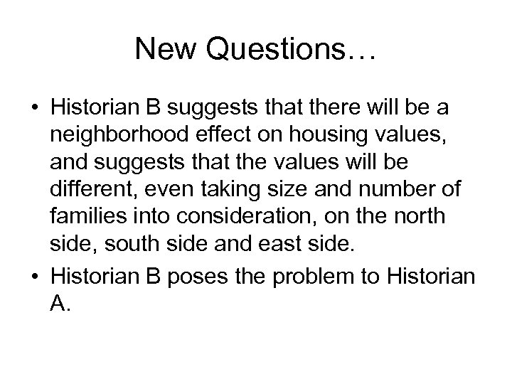 New Questions… • Historian B suggests that there will be a neighborhood effect on