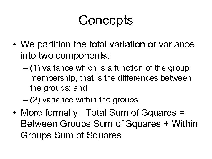 Concepts • We partition the total variation or variance into two components: – (1)