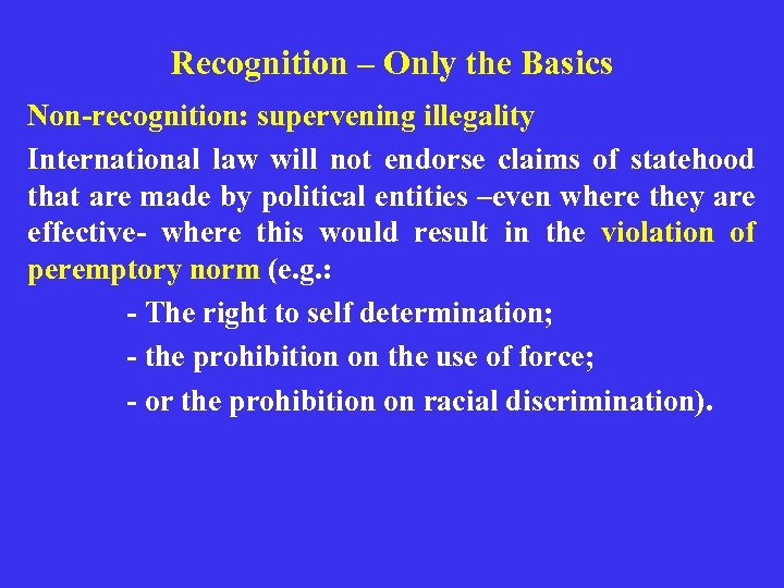 Recognition – Only the Basics Non-recognition: supervening illegality International law will not endorse claims