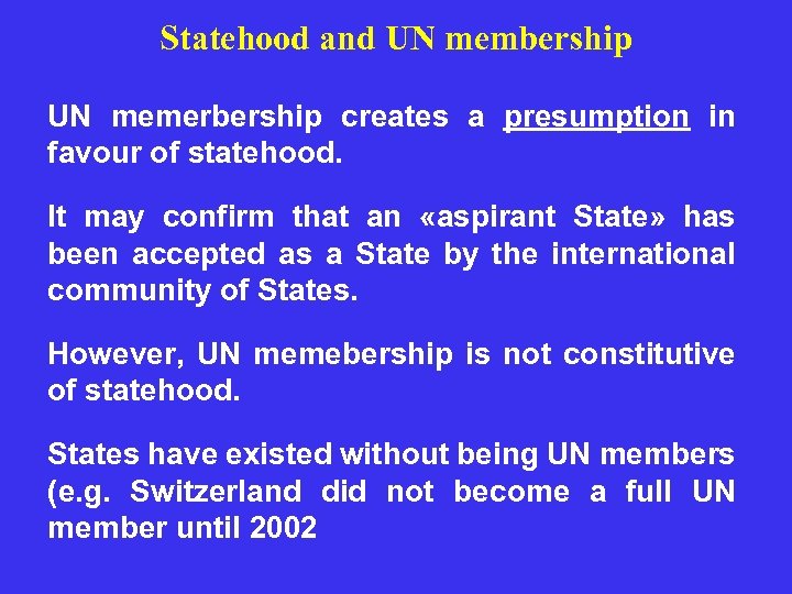 Statehood and UN membership UN memerbership creates a presumption in favour of statehood. It