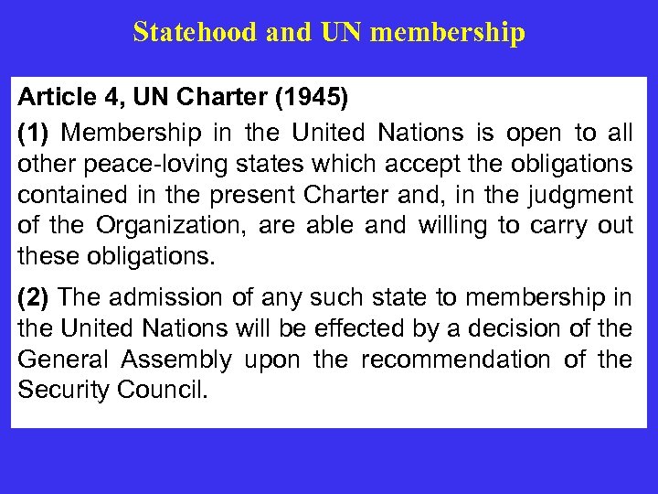 Statehood and UN membership Article 4, UN Charter (1945) (1) Membership in the United
