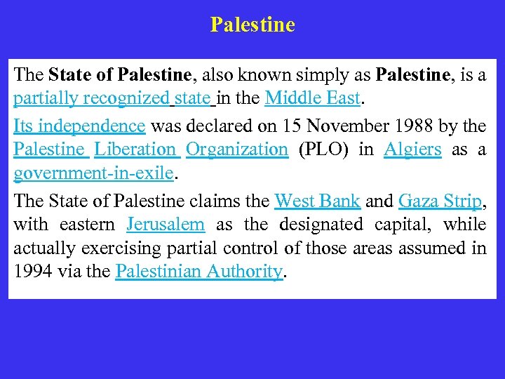 Palestine The State of Palestine, also known simply as Palestine, is a partially recognized