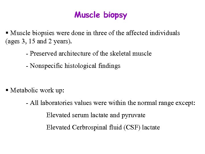 Muscle biopsy § Muscle biopsies were done in three of the affected individuals (ages