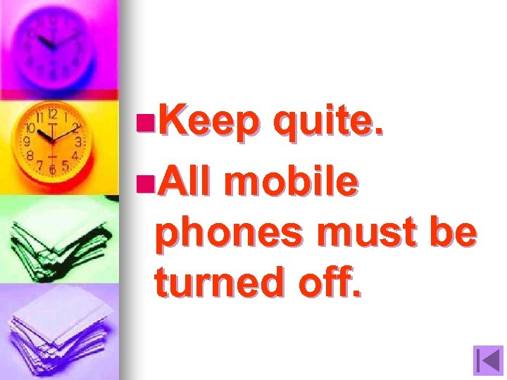 n. Keep quite. n. All mobile phones must be turned off. 