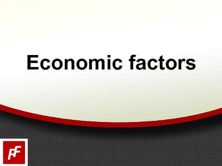 Economic factors 