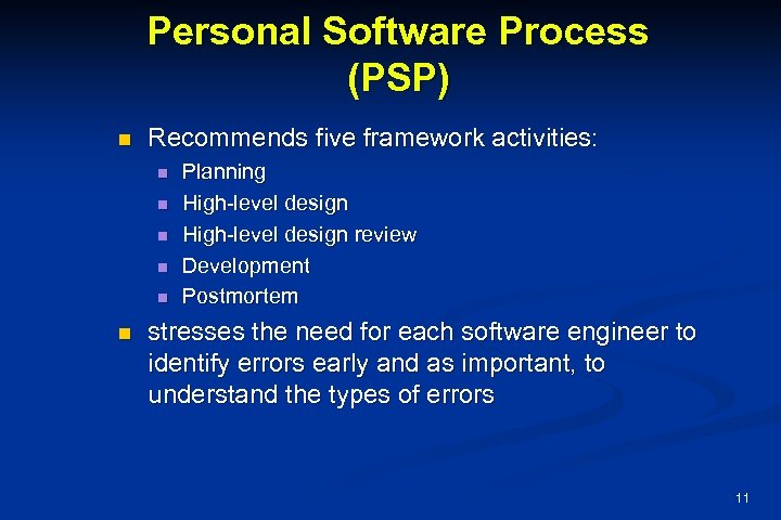 Personal Software Process (PSP) n Recommends five framework activities: n n n Planning High-level
